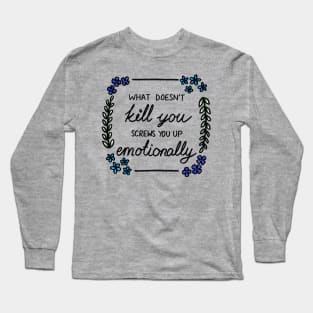 What Doesn't Kill You Long Sleeve T-Shirt